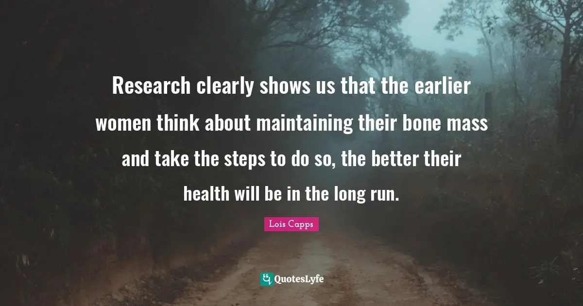 Research clearly shows us that the earlier women think about maintaining their bone mass and take the steps to do so, the better their health will be in the long run.