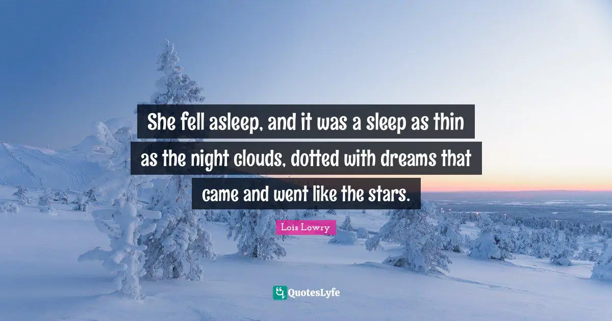 She fell asleep, and it was a sleep as thin as the night clouds, dotted with dreams that came and went like the stars.
