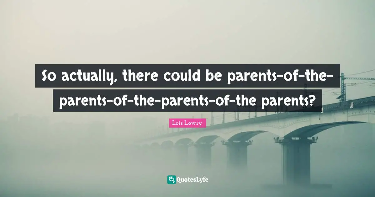 So actually, there could be parents-of-the-parents-of-the-parents-of-the parents?
