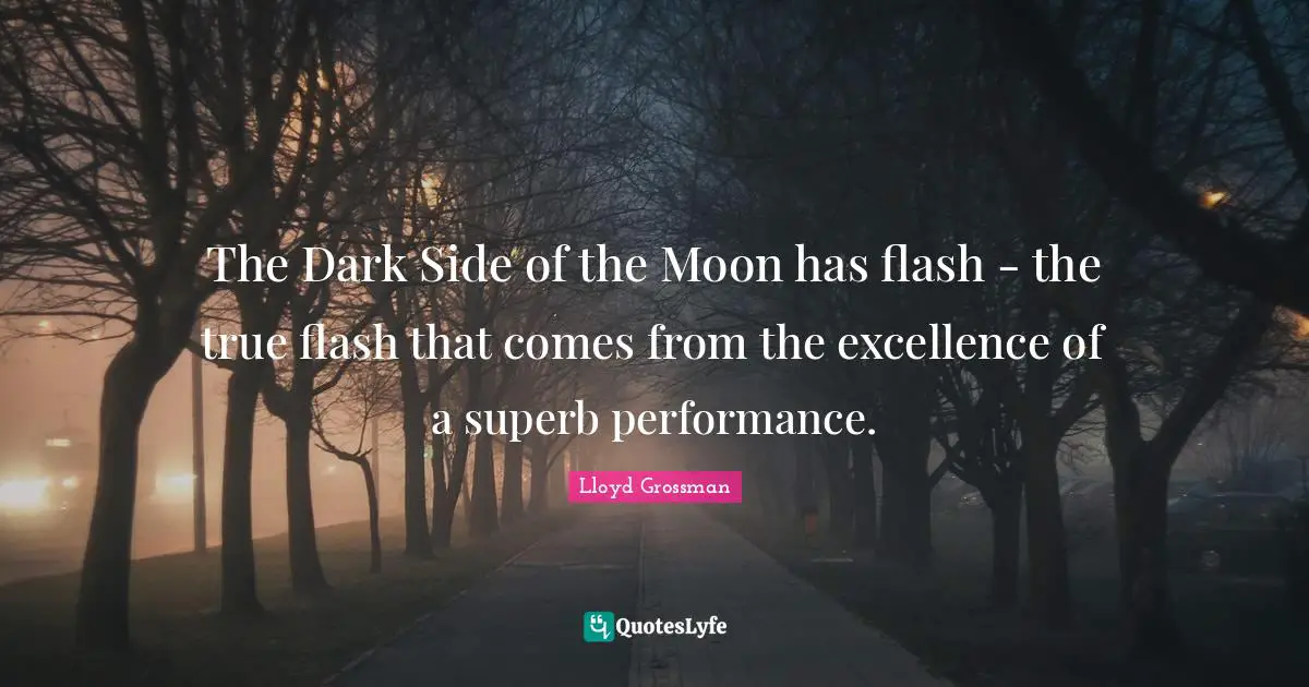 Superb Quotes: "The Dark Side of the Moon has flash - the true flash that comes from the excellence of a superb performance."