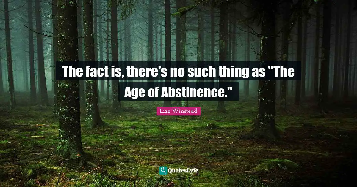 Lizz Winstead Quotes: "The fact is, there's no such thing as "The Age of Abstinence.""