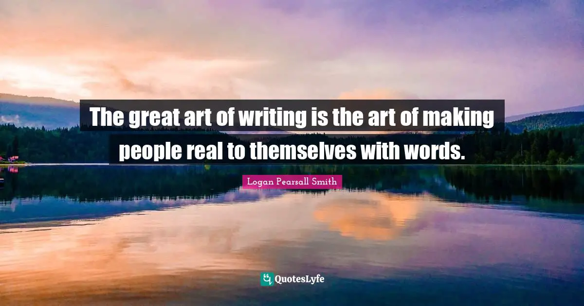 The great art of writing is the art of making people real to themselves with words.