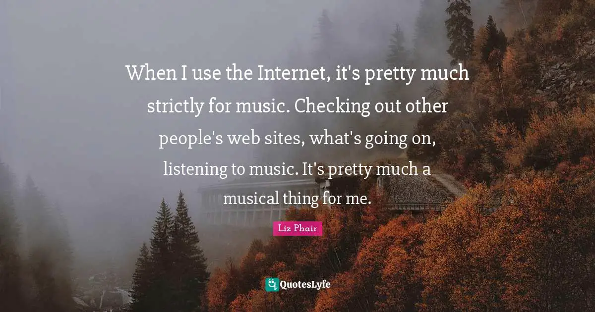 When I use the Internet, it's pretty much strictly for music. Checking out other people's web sites, what's going on, listening to music. It's pretty much a musical thing for me.