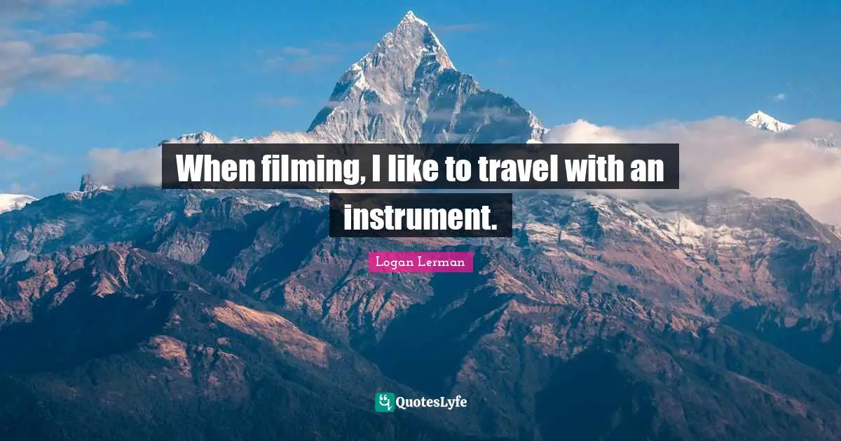 When filming, I like to travel with an instrument.
