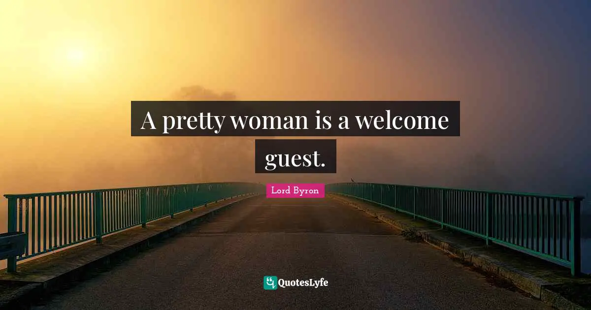 Guests Quotes: "A pretty woman is a welcome guest."