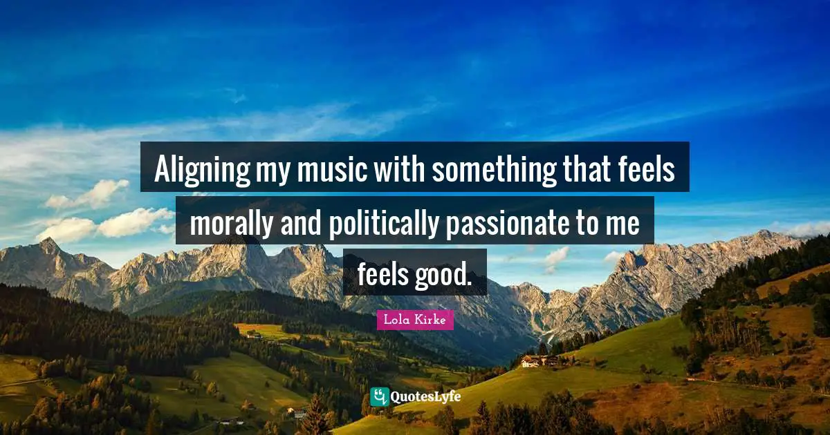 Aligning my music with something that feels morally and politically passionate to me feels good.