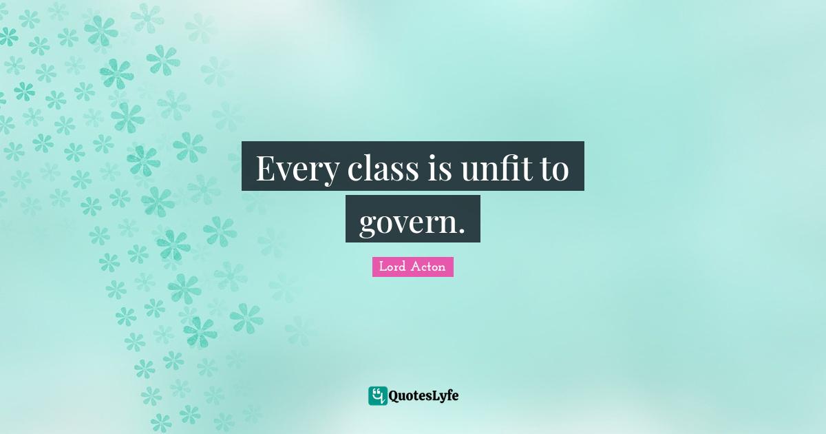 Every class is unfit to govern.