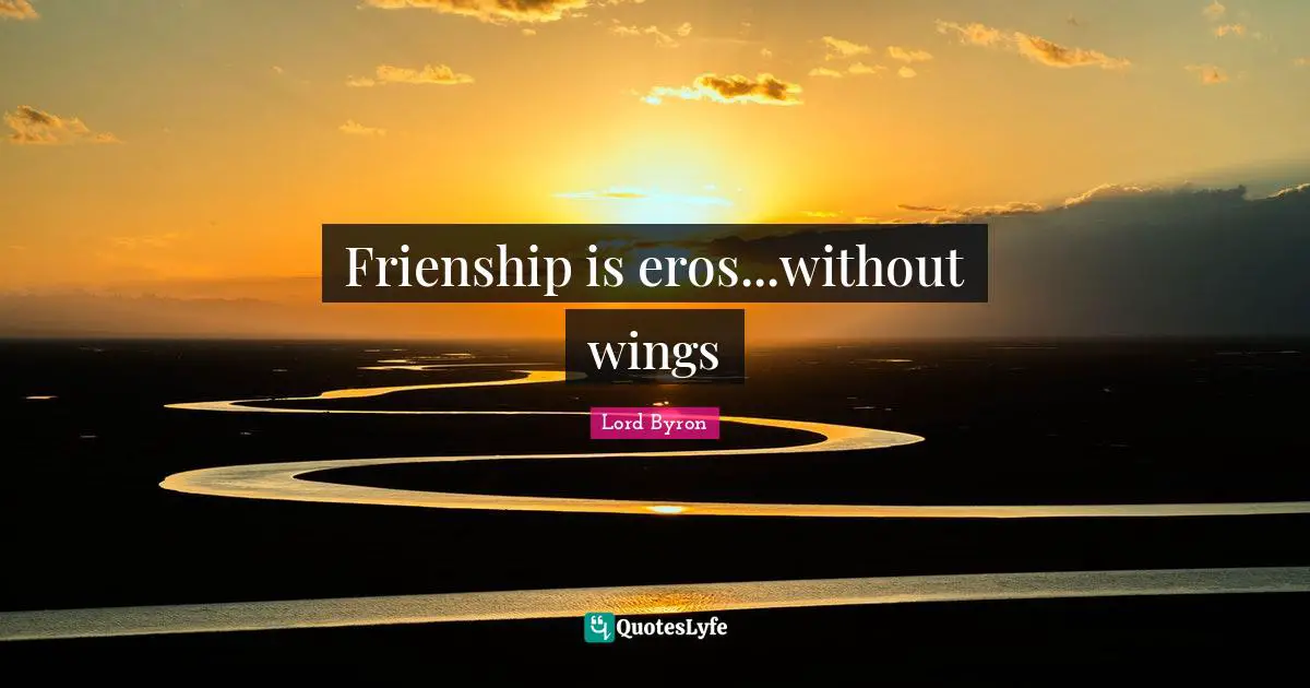 Frienship is eros...without wings