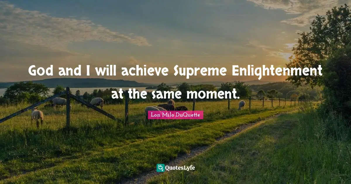 God and I will achieve Supreme Enlightenment at the same moment.
