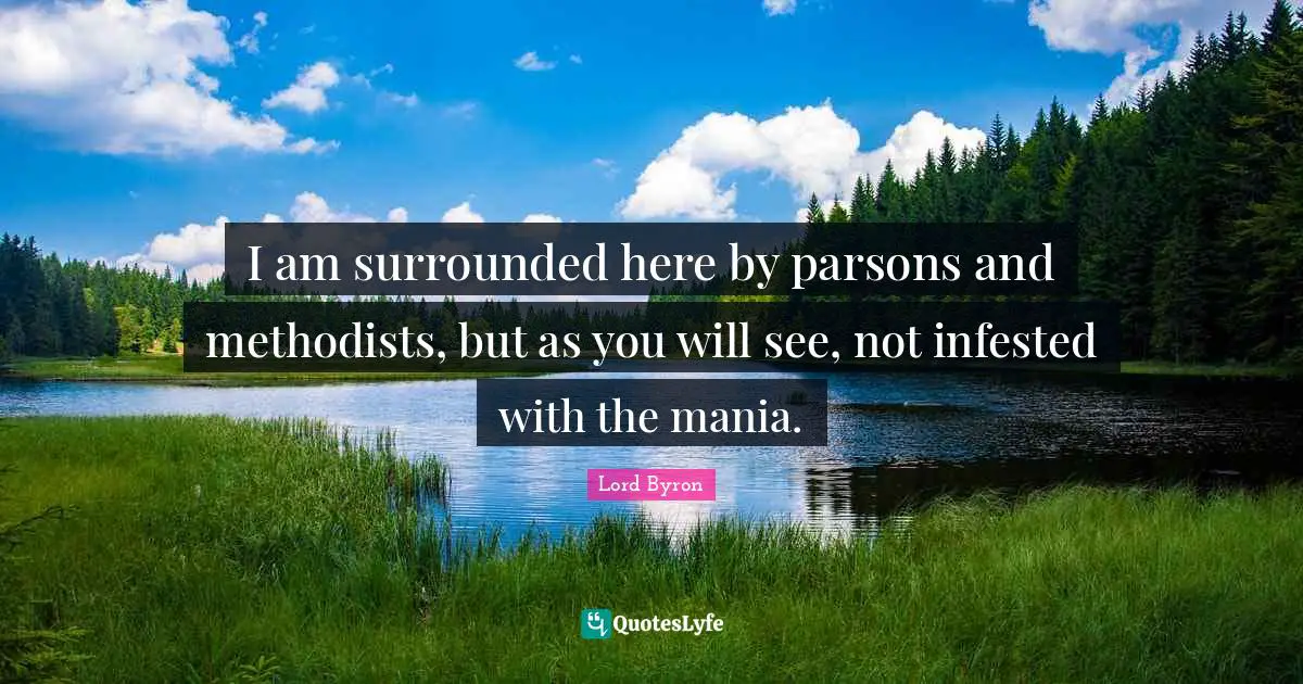 I am surrounded here by parsons and methodists, but as you will see, not infested with the mania.