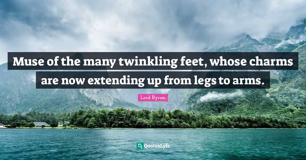 Muse of the many twinkling feet, whose charms are now extending up from legs to arms.