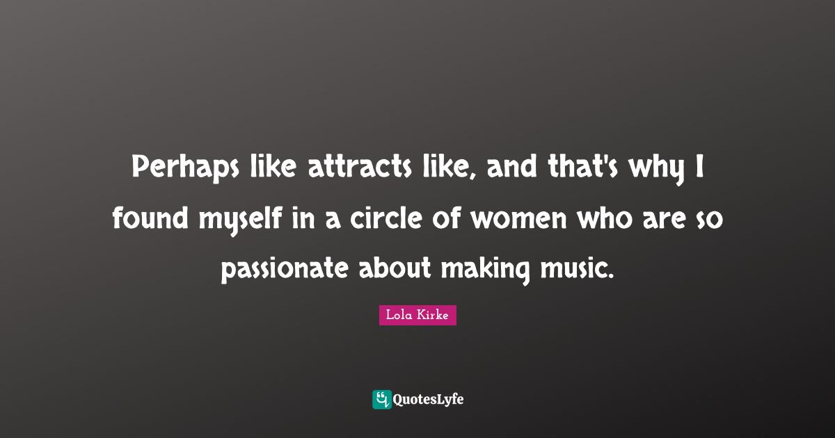 Perhaps like attracts like, and that's why I found myself in a circle of women who are so passionate about making music.