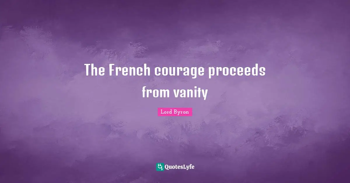 The French courage proceeds from vanity
