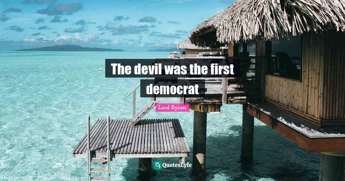 Democrat Quotes: "The devil was the first democrat"