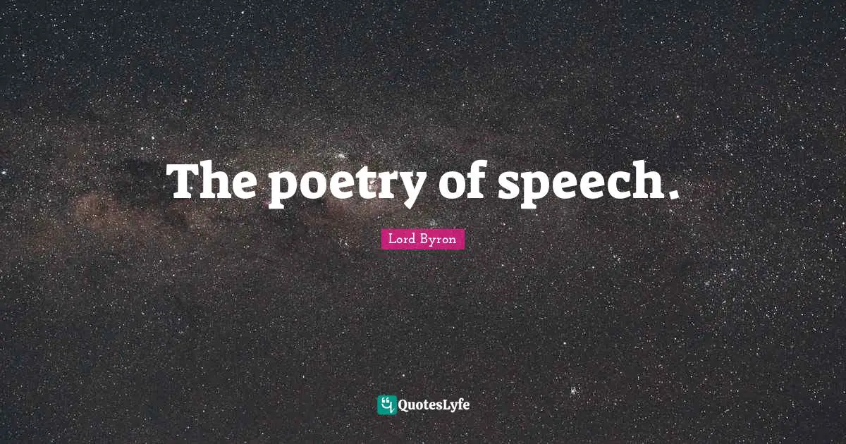 The poetry of speech.