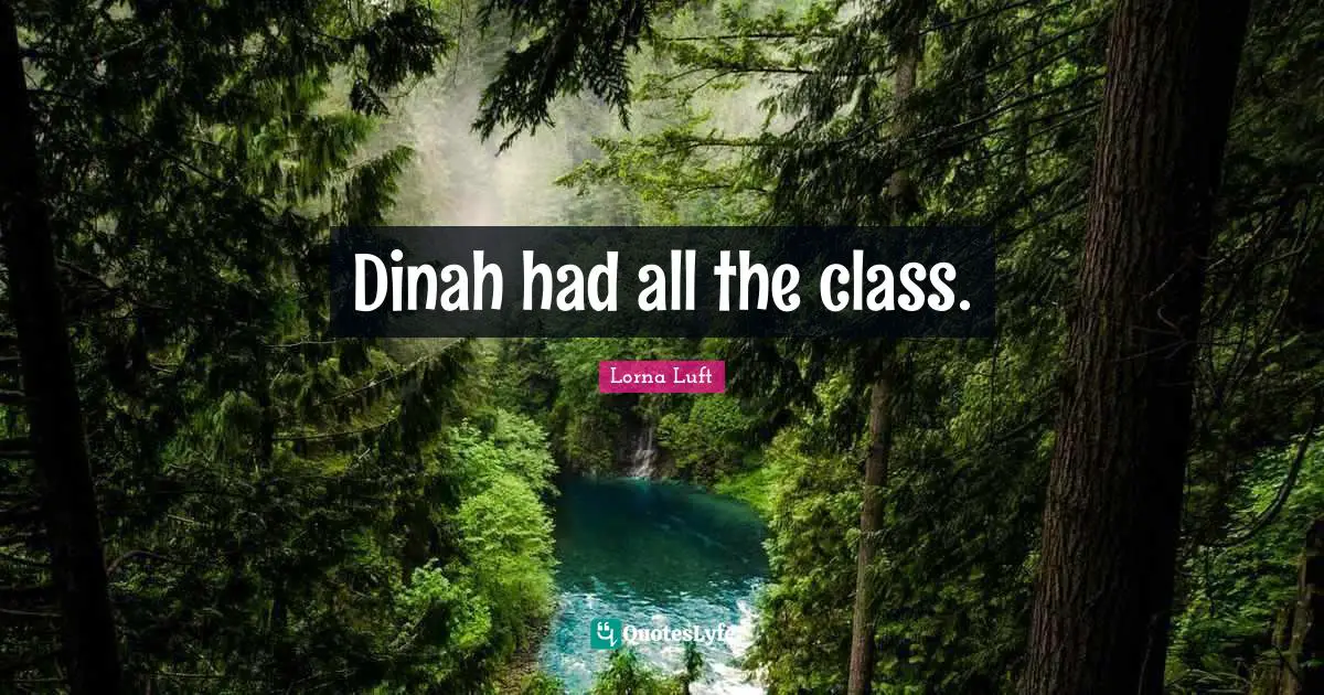 Dinah had all the class.