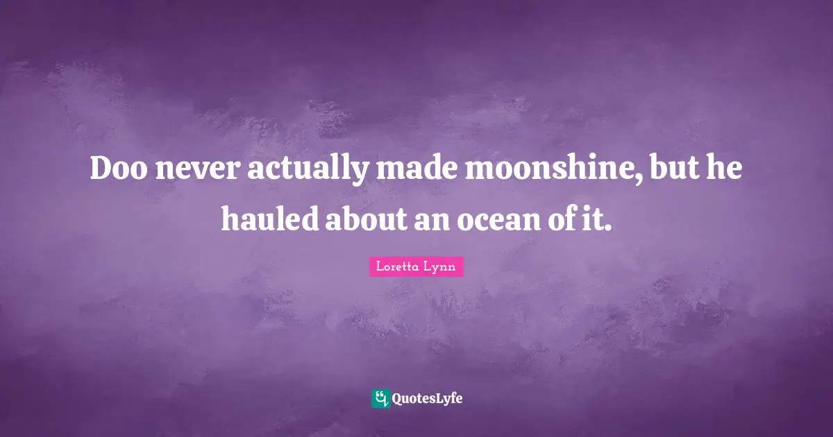 Doo never actually made moonshine, but he hauled about an ocean of it.