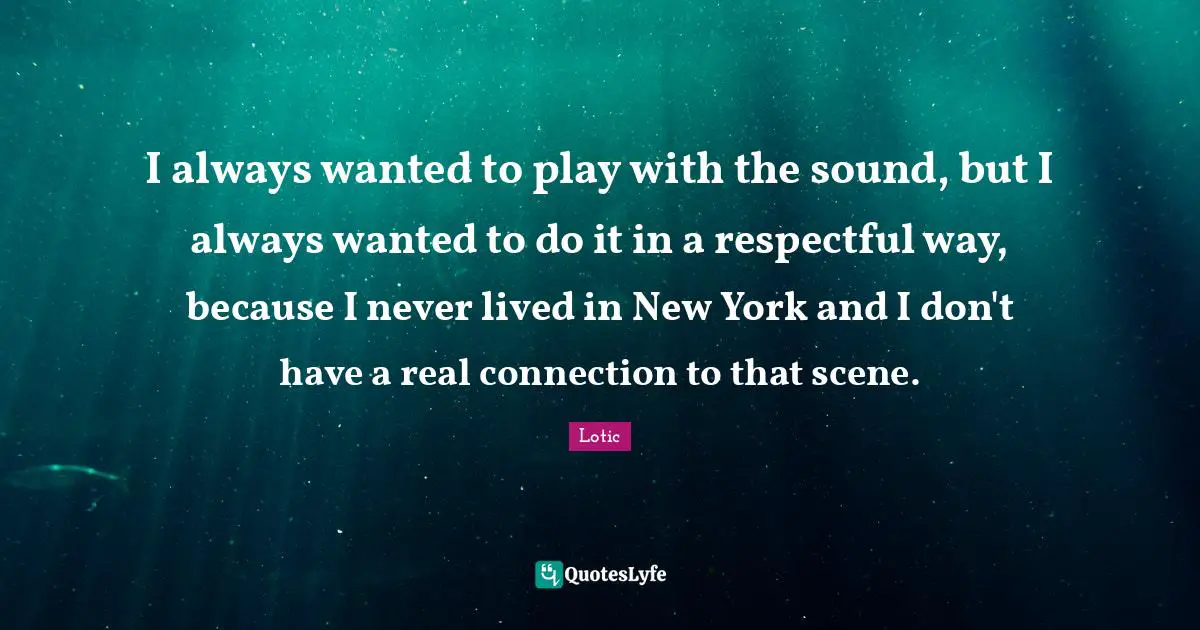 I always wanted to play with the sound, but I always wanted to do it in a respectful way, because I never lived in New York and I don't have a real connection to that scene.