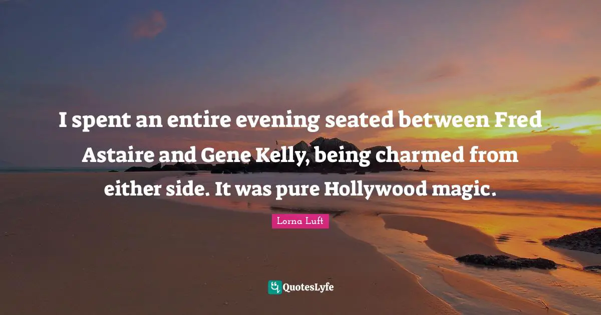 I spent an entire evening seated between Fred Astaire and Gene Kelly, being charmed from either side. It was pure Hollywood magic.