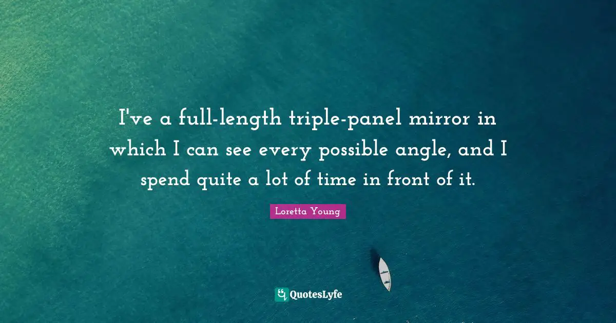 I've a full-length triple-panel mirror in which I can see every possible angle, and I spend quite a lot of time in front of it.