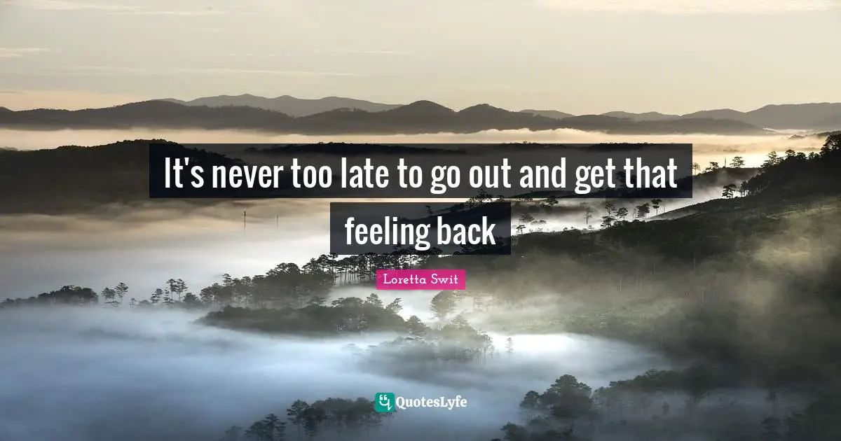 It's never too late to go out and get that feeling back