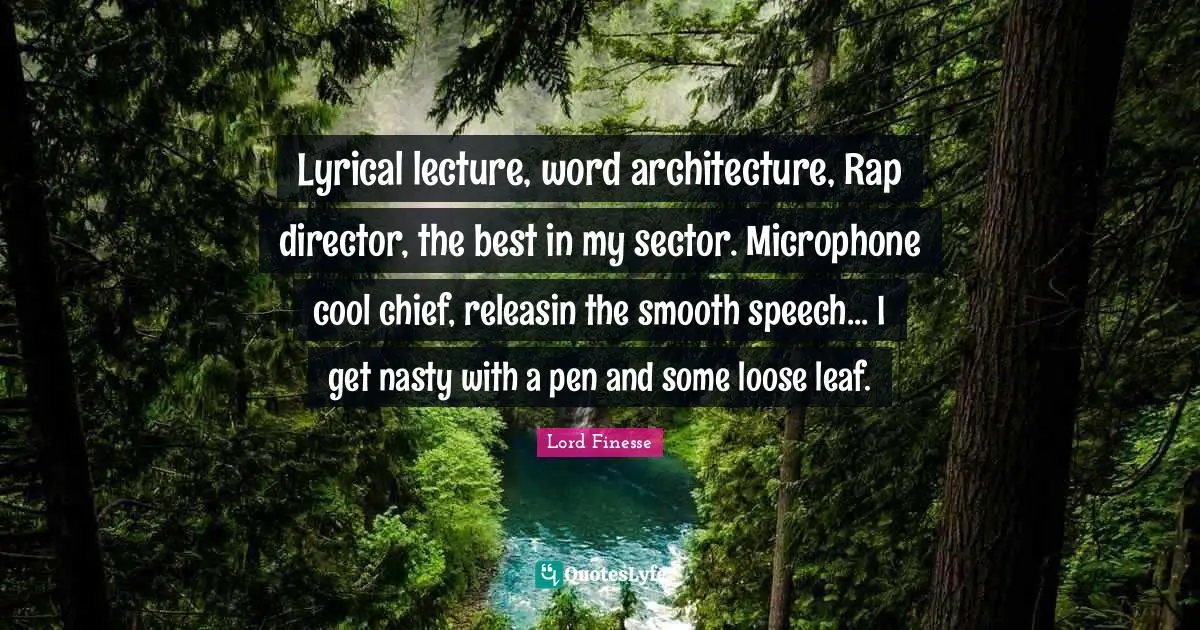 Lyrical lecture, word architecture, Rap director, the best in my sector. Microphone cool chief, releasin the smooth speech... I get nasty with a pen and some loose leaf.