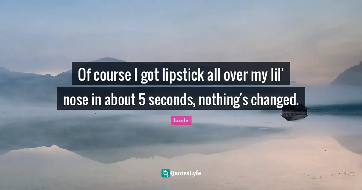 Of course I got lipstick all over my lil' nose in about 5 seconds, nothing's changed.