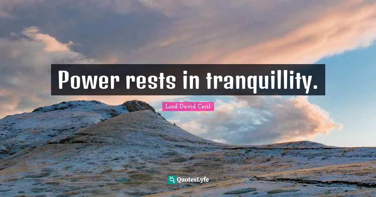 Power rests in tranquillity.