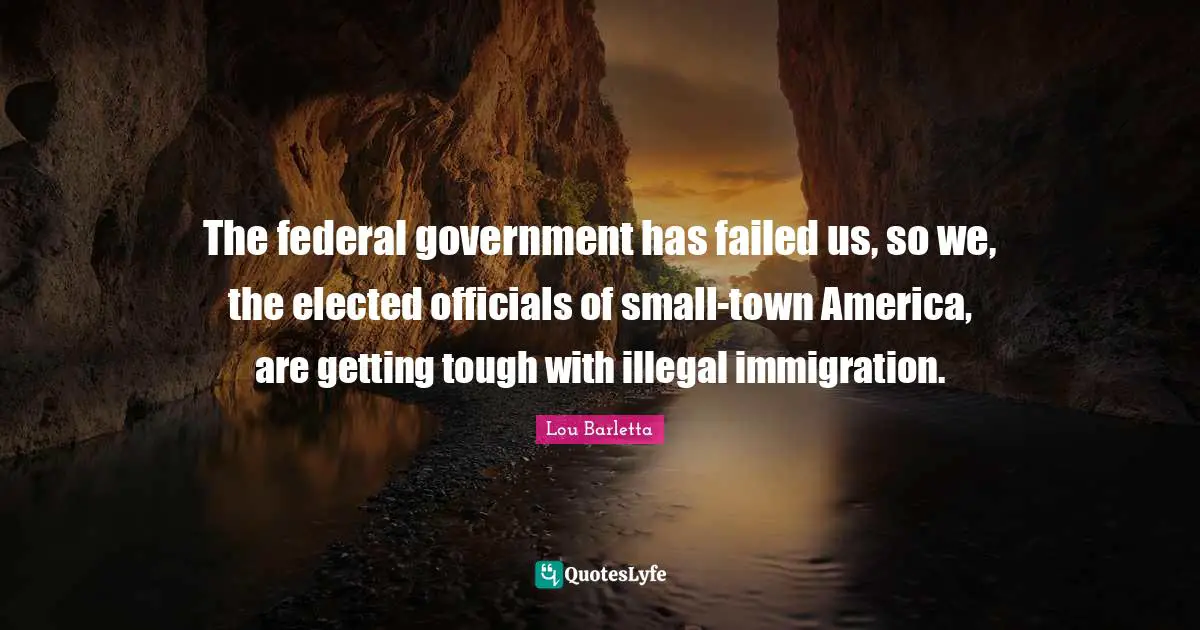 The federal government has failed us, so we, the elected officials of small-town America, are getting tough with illegal immigration.