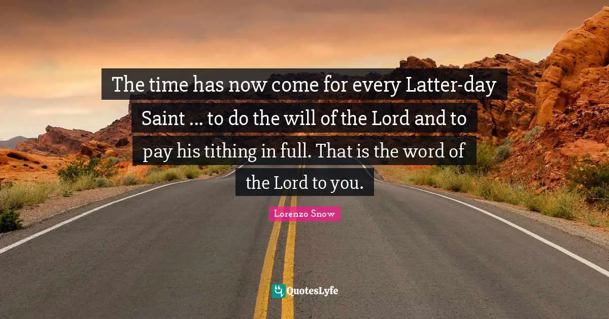 The time has now come for every Latter-day Saint ... to do the will of the Lord and to pay his tithing in full. That is the word of the Lord to you.