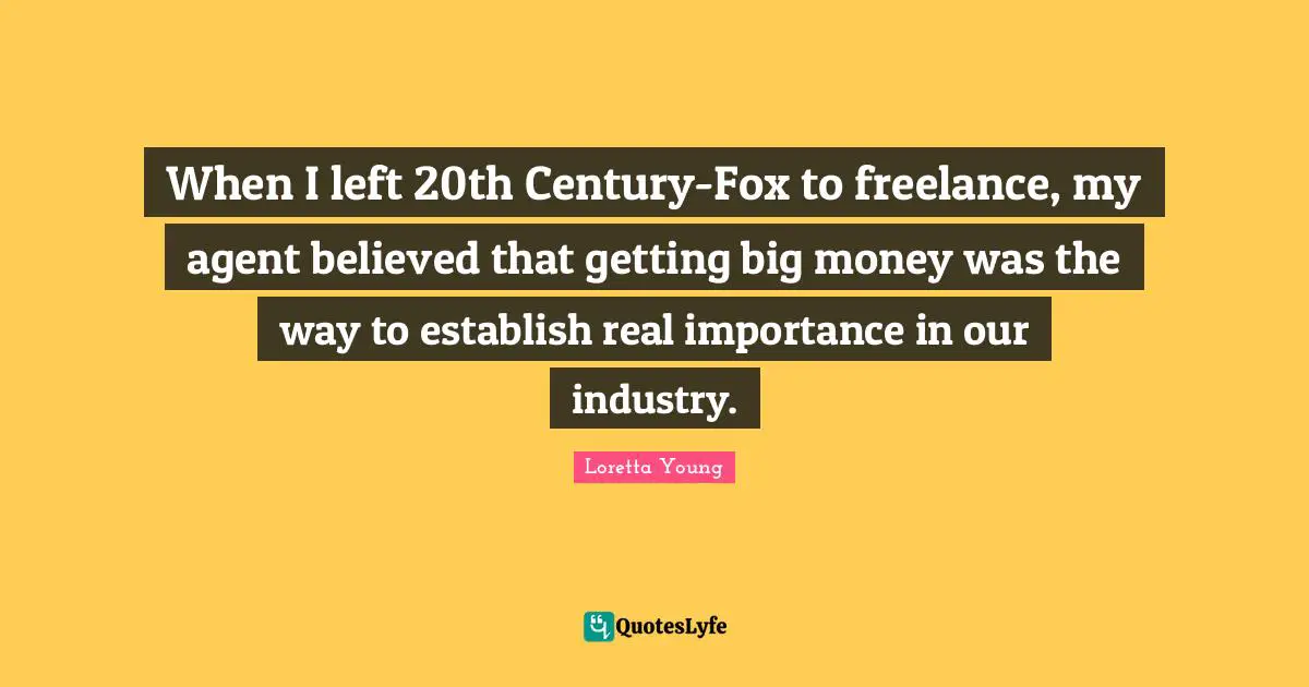 When I left 20th Century-Fox to freelance, my agent believed that getting big money was the way to establish real importance in our industry.