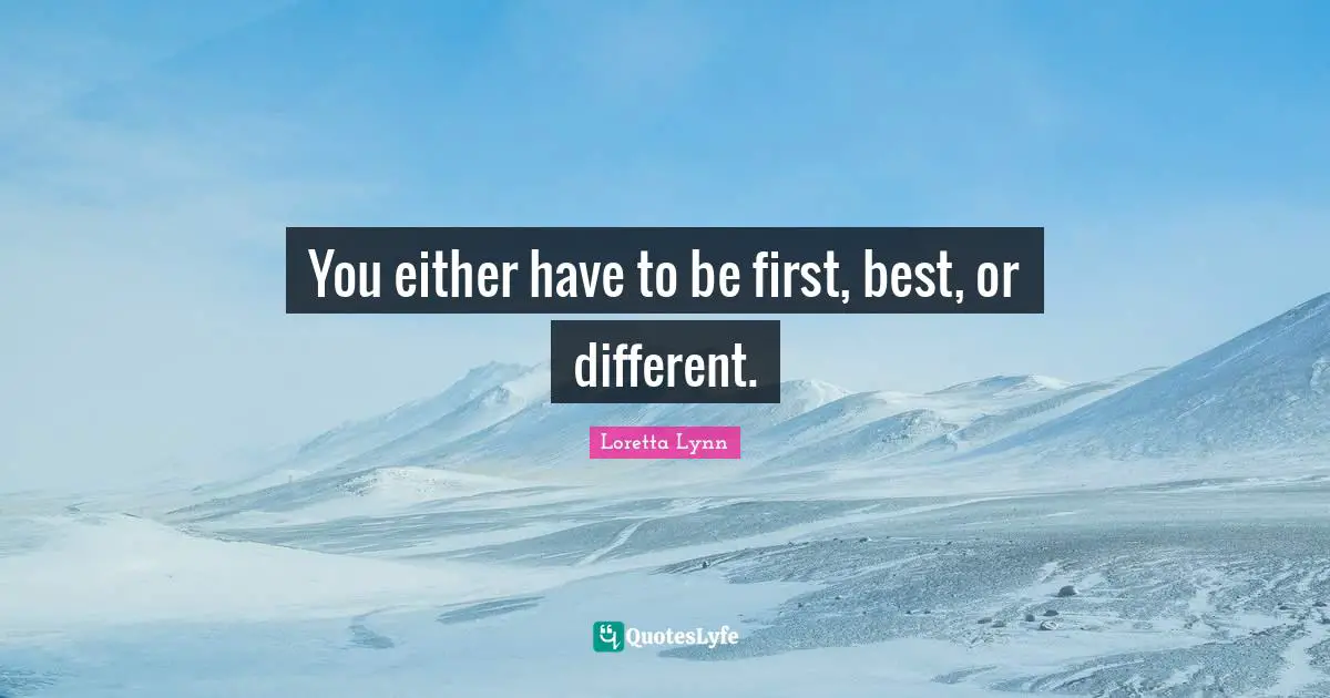 You either have to be first, best, or different.