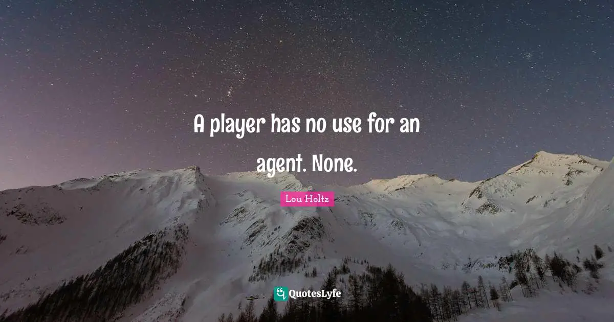 A player has no use for an agent. None.