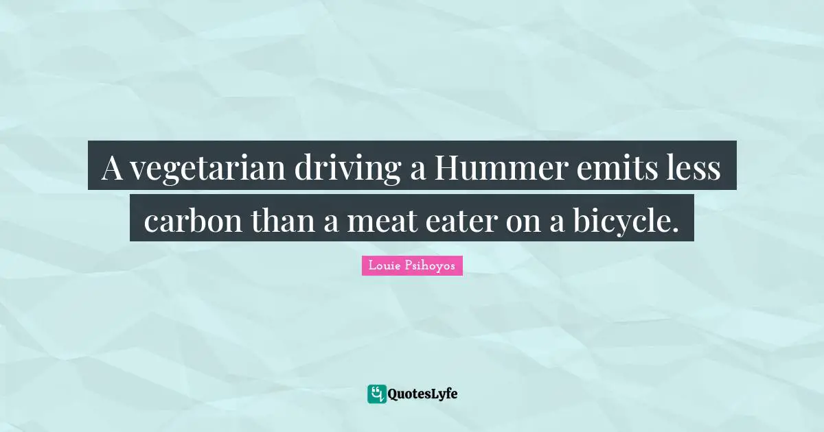 A vegetarian driving a Hummer emits less carbon than a meat eater on a bicycle.