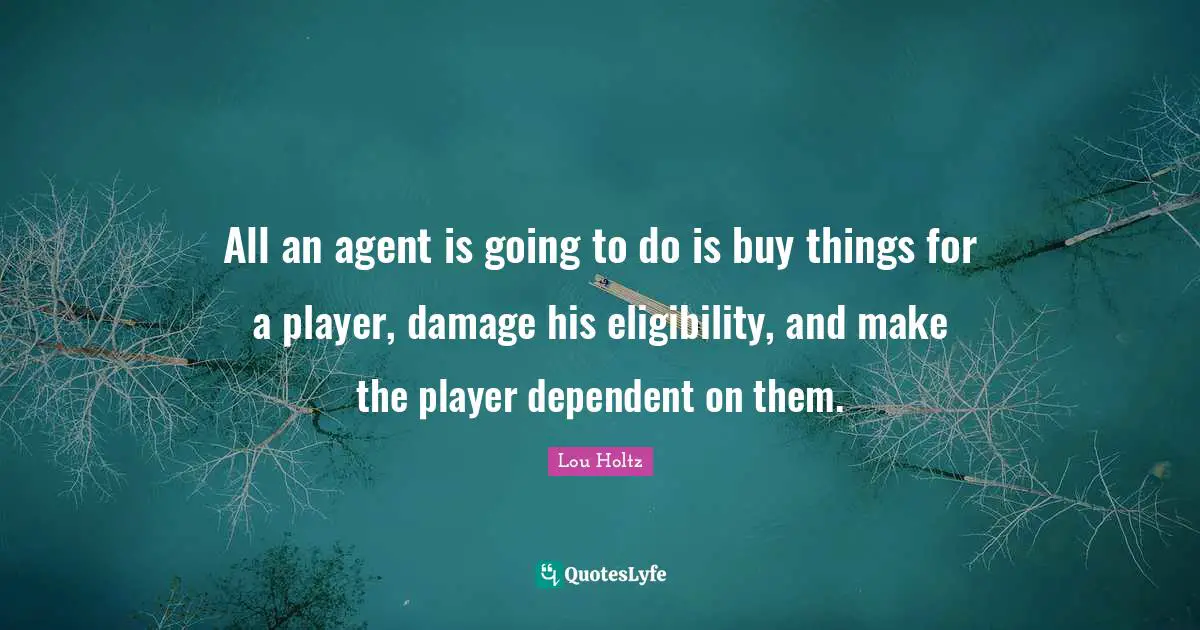 All an agent is going to do is buy things for a player, damage his eligibility, and make the player dependent on them.