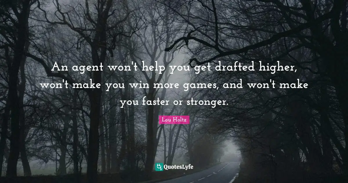 An agent won't help you get drafted higher, won't make you win more games, and won't make you faster or stronger.