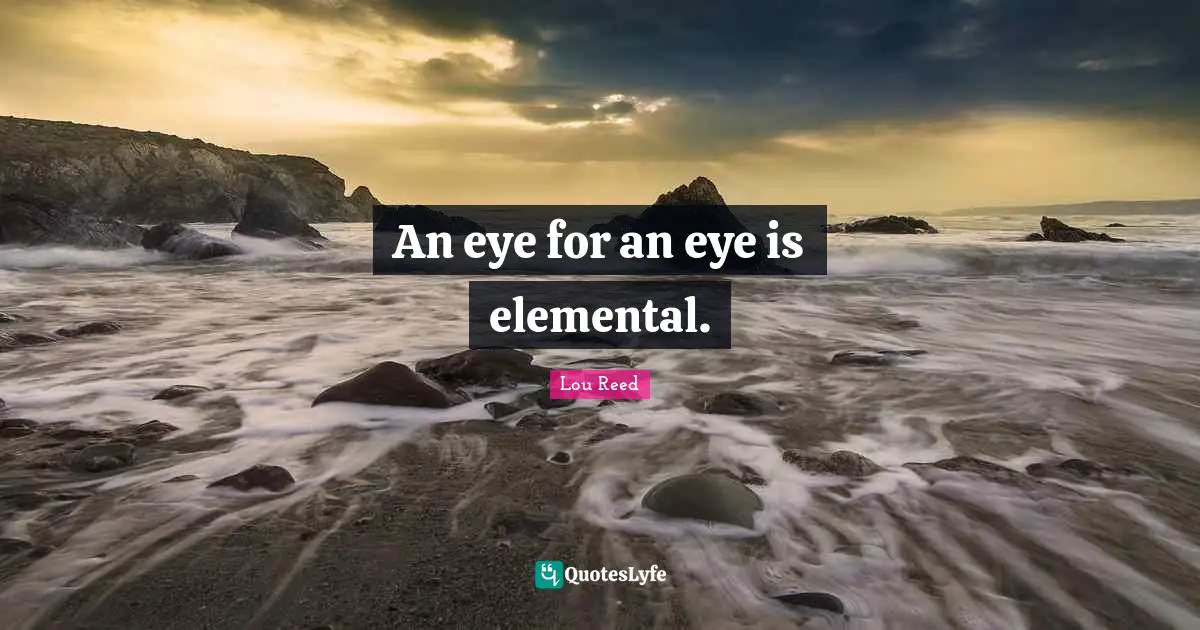 An eye for an eye is elemental.