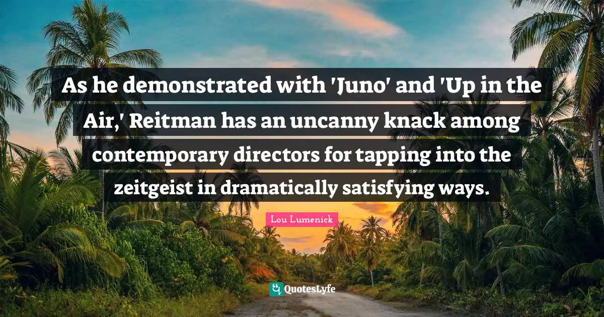 As he demonstrated with 'Juno' and 'Up in the Air,' Reitman has an uncanny knack among contemporary directors for tapping into the zeitgeist in dramatically satisfying ways.