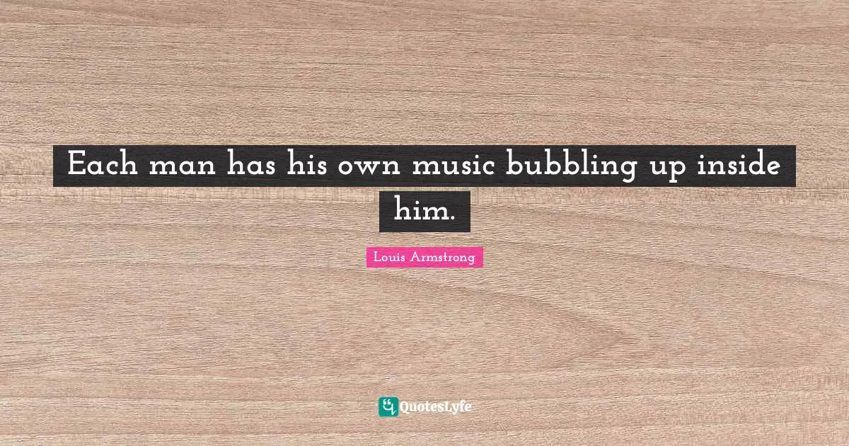 Each man has his own music bubbling up inside him.
