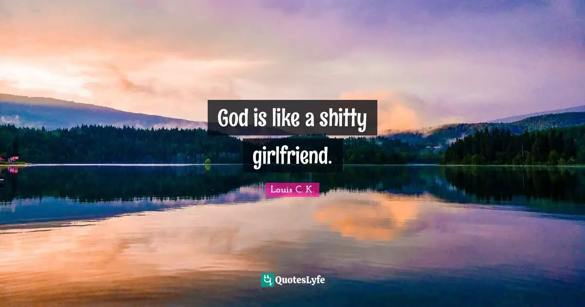 God is like a shitty girlfriend.
