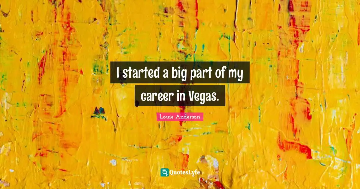 I started a big part of my career in Vegas.