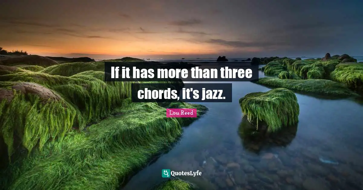 If it has more than three chords, it's jazz.