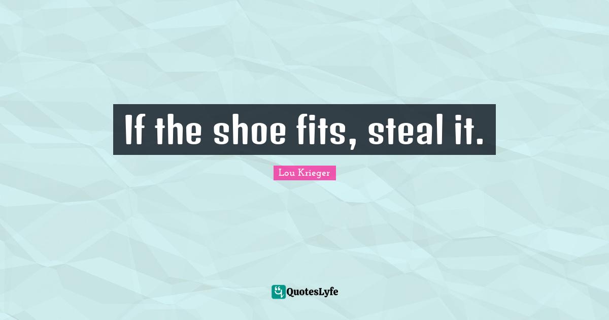 If the shoe fits, steal it.