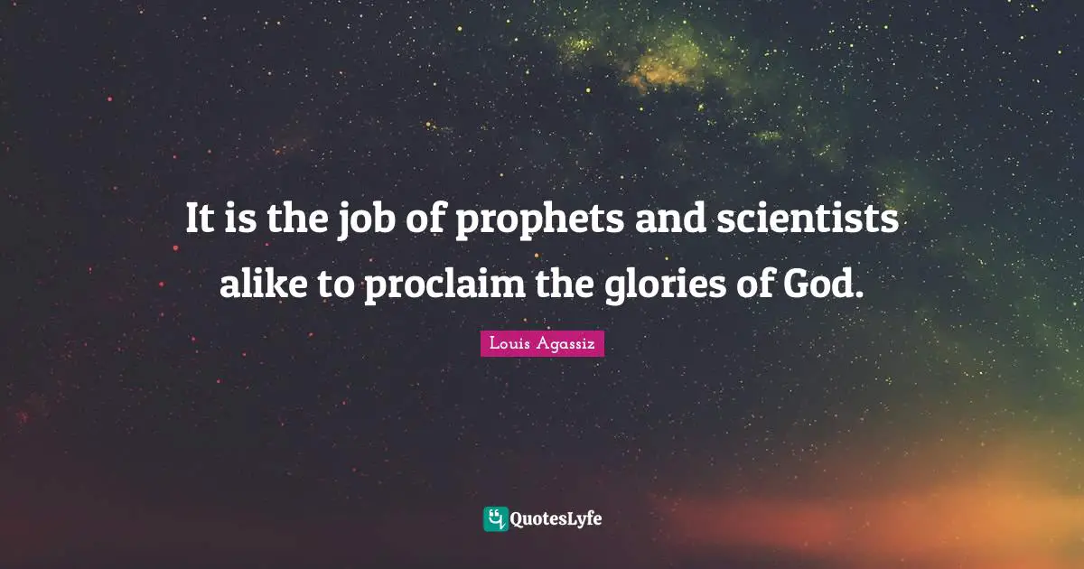 It is the job of prophets and scientists alike to proclaim the glories of God.