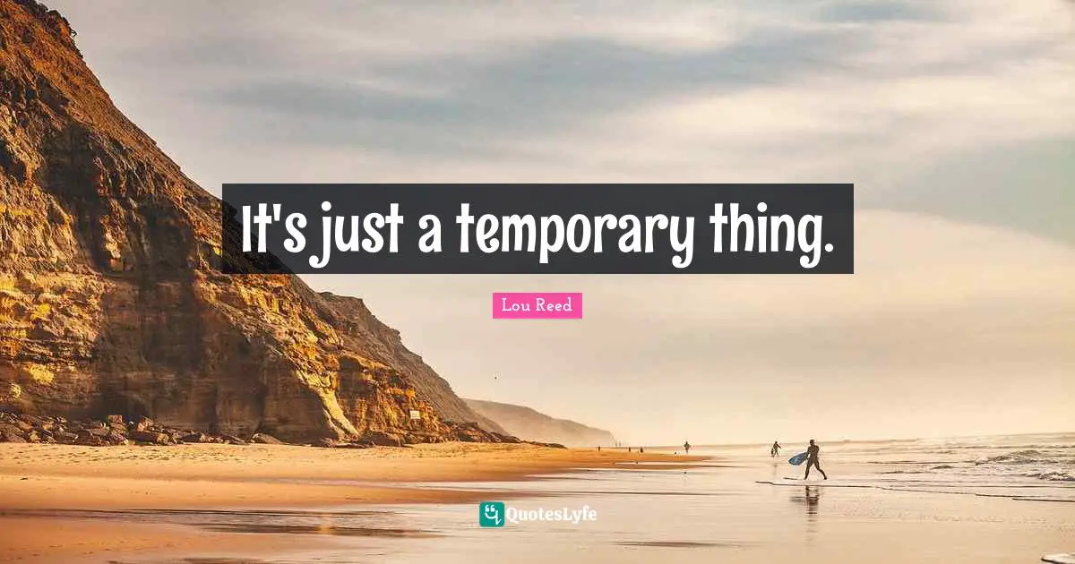 It's just a temporary thing.