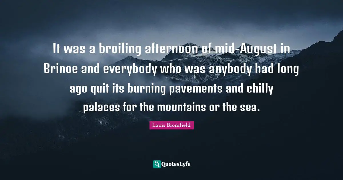 It was a broiling afternoon of mid-August in Brinoe and everybody who was anybody had long ago quit its burning pavements and chilly palaces for the mountains or the sea.