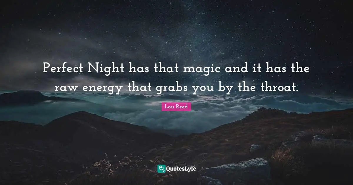 Throat Quotes: "Perfect Night has that magic and it has the raw energy that grabs you by the throat."