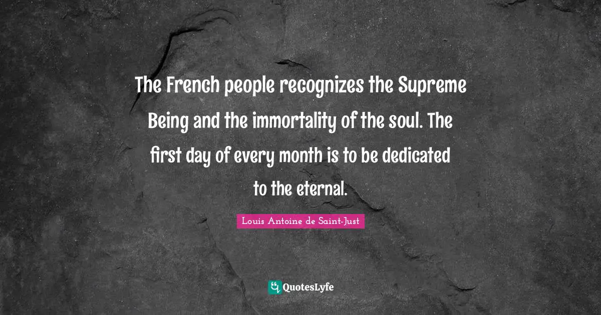 The French people recognizes the Supreme Being and the immortality of the soul. The first day of every month is to be dedicated to the eternal.