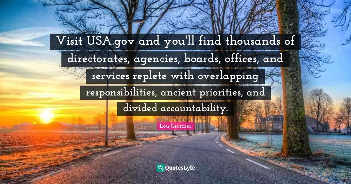 Visit USA.gov and you'll find thousands of directorates, agencies, boards, offices, and services replete with overlapping responsibilities, ancient priorities, and divided accountability.