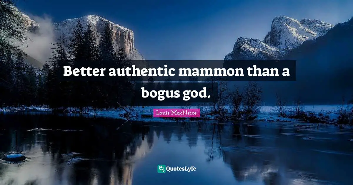 Better authentic mammon than a bogus god.